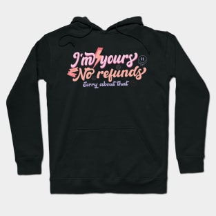 I'm Yours No Refunds Sorry About That Hoodie